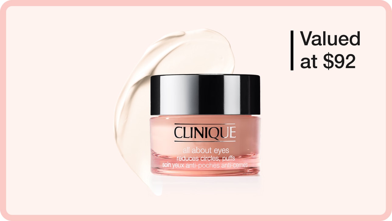 Receive a free All About Eyes™ Eye Cream 15ml when you spend $140+*.